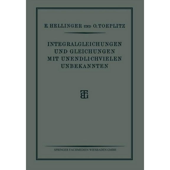 Integralgleichungen Und Gleichungen Mit Unendlichvielen Unbekannten: Sonderausgabe Aus Der Encyklopädie Der Mathematisch, (Paperback)
