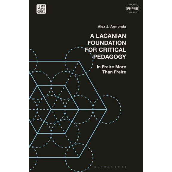 Radical Politics and Education A Lacanian Foundation for Critical Pedagogy: In Freire More Than Freire, (Hardcover)