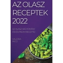 AZ Olasz Receptek 2022: AZ Olasz HagyomÃ¡ny Ősi Ãs Finom Receptei, (Paperback)