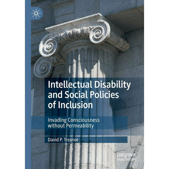 Intellectual Disability and Social Policies of Inclusion: Invading Consciousness Without Permeability, (Paperback)