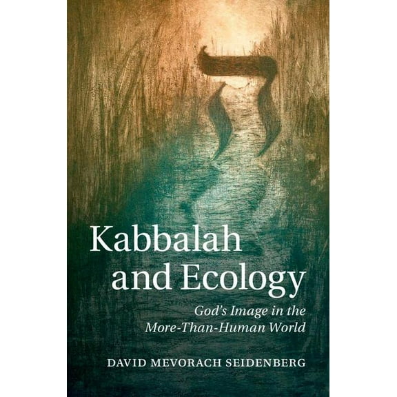 Kabbalah and Ecology: God's Image in the More-Than-Human World, (Hardcover)