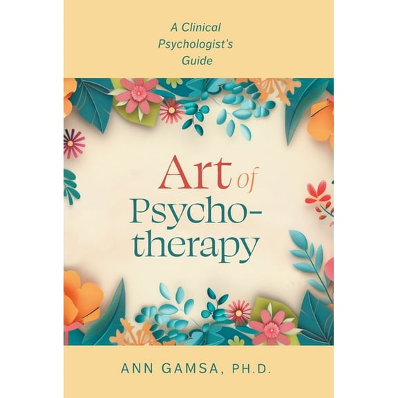 Art of Psychotherapy: A Clinical Psychologist's Guide, (Hardcover)