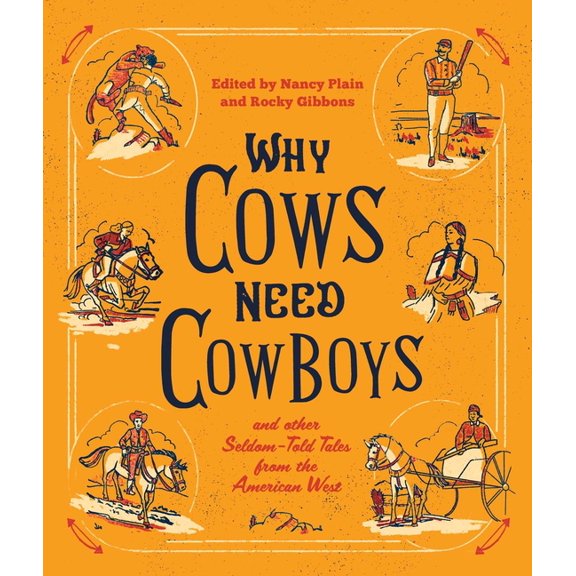 Why Cows Need Cowboys: And Other Seldom-Told Tales from the American West, (Paperback)