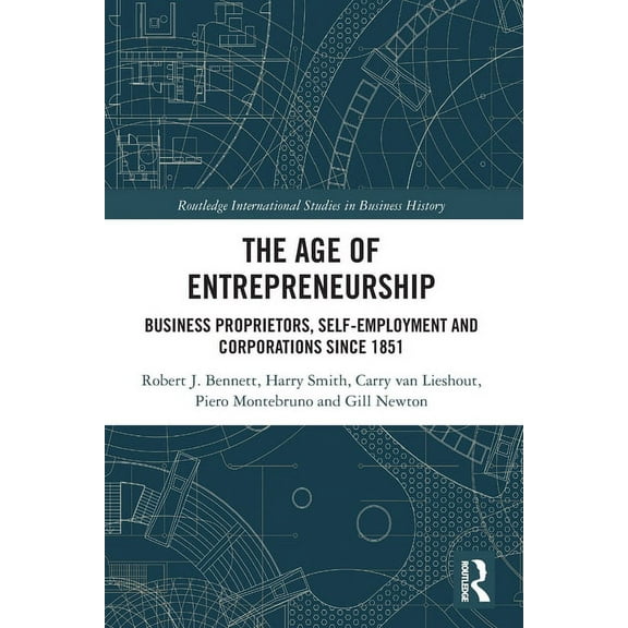 Routledge International Studies in Busin The Age of Entrepreneurship: Business Proprietors, Self-employment and Corporations Since 1851, (Paperback)