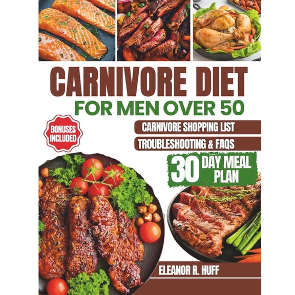 Carnivore Diet for Men Over 50: Simple Guide to Burning Fat, Building Muscle, and Optimizing Hormones for Longevity., (Paperback)