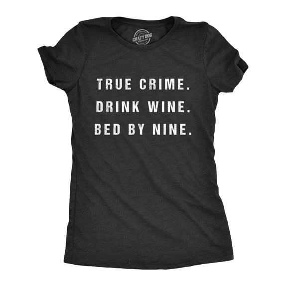 Womens True Crime Drink Wine Bed By Nine T Shirt Funny Binge TV Drinking Tee Womens Graphic Tees