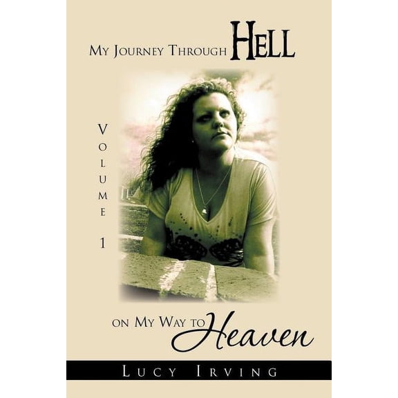 My Journey Through Hell on My Way to Heaven: Volume 1 (Paperback)