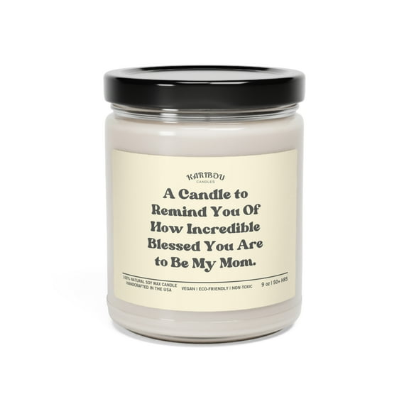 How incredible blessed you're to be my mom for Mother's day Soy Candle,9oz