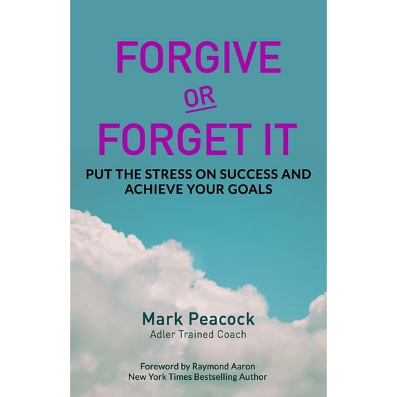 Forgive Or Forget It: Put the Stress on Success and Achieve Your Goals (Paperback)