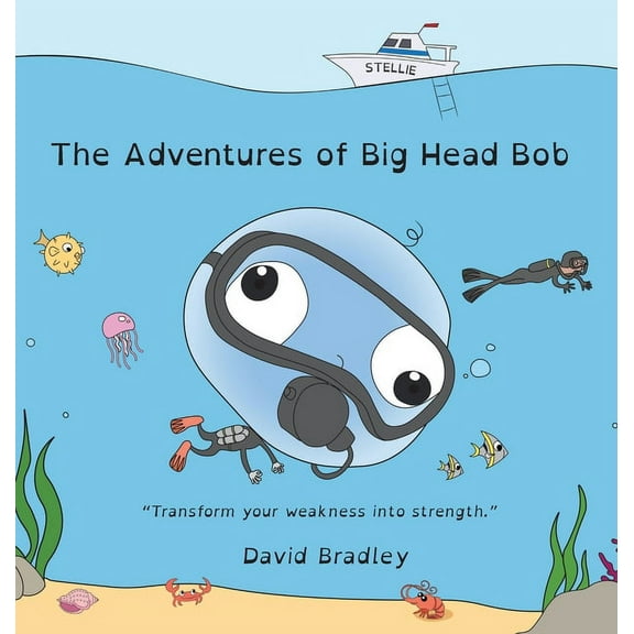 The Adventures of Big Head Bob - Transform Your Weakness into Strength, (Hardcover)
