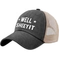 thumbnail image 3 of Sentimental Gifts for Dad Who Wants Nothing, Well Sheeyit Baseball Cap for Men,Trucker Hat, Birthday Gift for Father in Law, 3 of 7