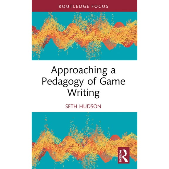 Approaching a Pedagogy of Game Writing, (Paperback)