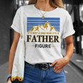 thumbnail image 4 of Its Not A Dad Bod Its A Father Figure TShirt, 4 of 6