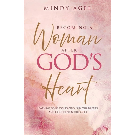 Becoming A Woman After God's Heart: Learning to be courageous in our battles and confident in our God, (Paperback)