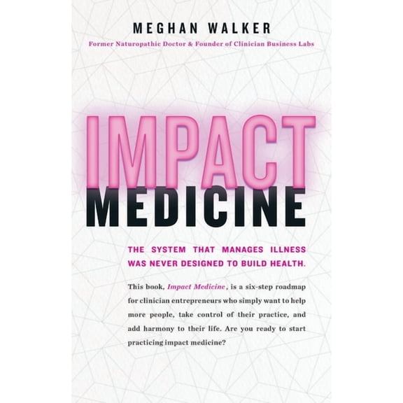 Impact Medicine: Take Control of Your Practice. Reach More People. Add Balance to Your Life., (Paperback)