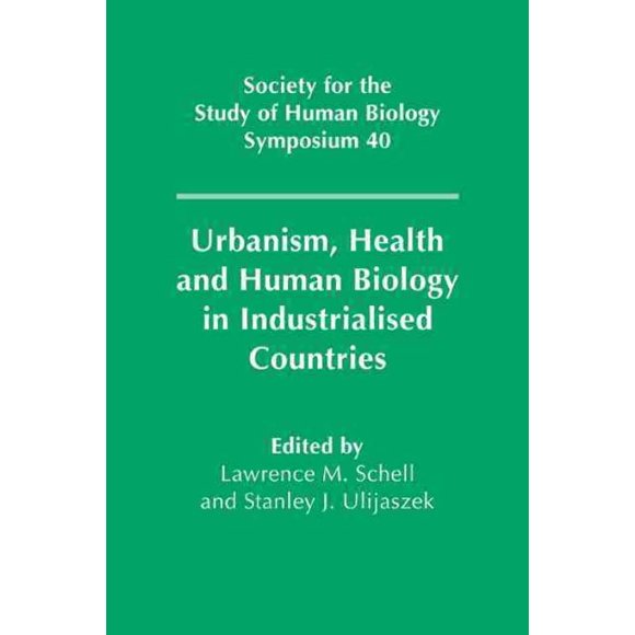 Urbanism, Health and Human Biology in Industrialised Countries, S. J. Ulijaszek, L. M. Schell Paperback