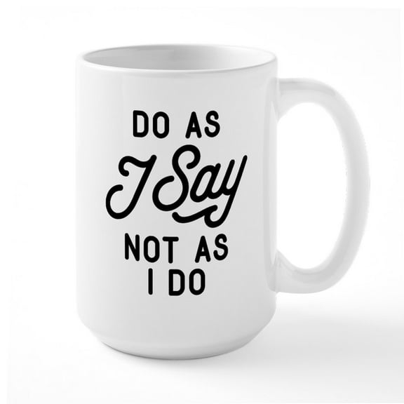 CafePress - Do As I Say Not As I Do Large Mug - 15 oz Ceramic Large White Novelty Mug