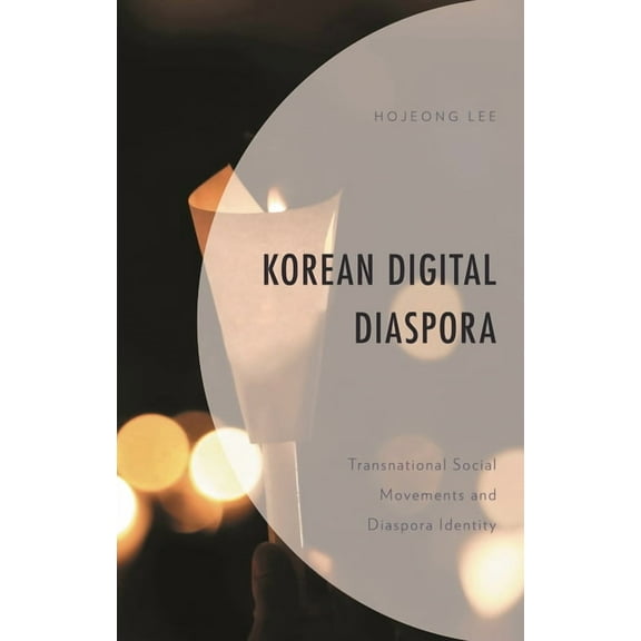 Korean Communities Across the World Korean Digital Diaspora: Transnational Social Movements and Diaspora Identity, (Hardcover)