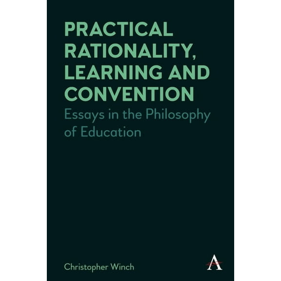 Anthem Studies in Wittgenstein Practical Rationality, Learning and Convention: Essays in the Philosophy of Education, (Hardcover)