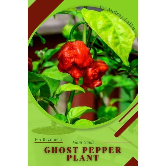 Ghost Pepper Plant: Plant Guide