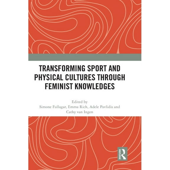 Transforming Sport and Physical Cultures through Feminist Knowledges, (Hardcover)