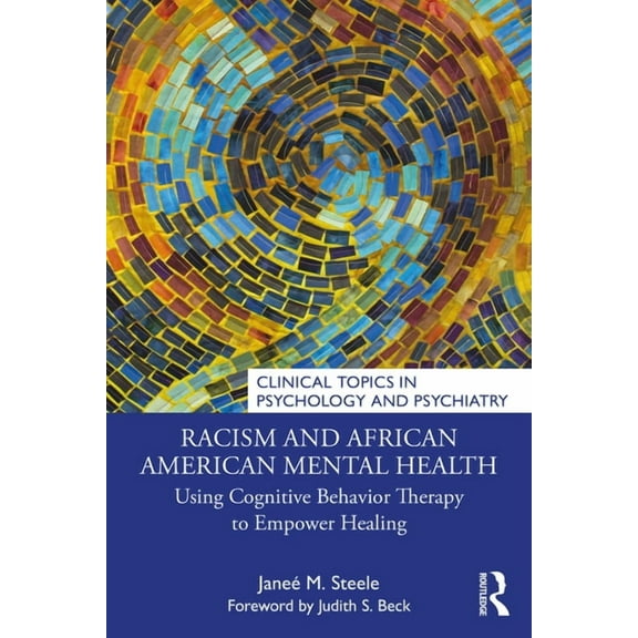 Clinical Topics in Psychology and Psychi Racism and African American Mental Health: Using Cognitive Behavior Therapy to Empower Healing, (Paperback)