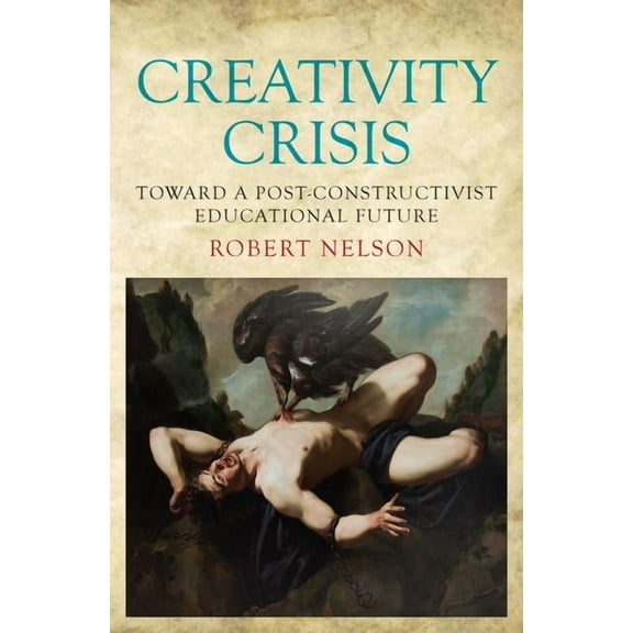 Education: Creativity Crisis : Toward a Post-Constructivist Educational Future (Paperback)