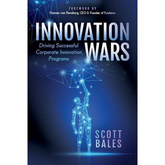 Innovation Wars: Driving Successful Corporate Innovation Programs, (Paperback)