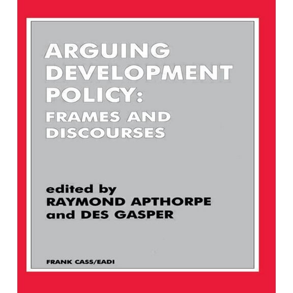 Arguing Development Policy: Frames and Discourses, (Paperback)