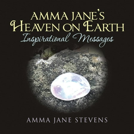 - Amma Jane’s Heaven on Earth Inspirational Messages - eBook