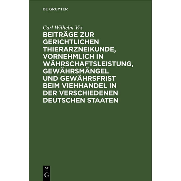 Beiträge Zur Gerichtlichen Thierarzneikunde, Vornehmlich in Währschaftsleistung, Gewährsmängel Und Gewährsfrist Beim Vie, (Hardcover)