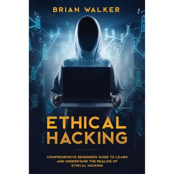 Ethical Hacking: Ethical Hacking: Comprehensive Beginner's Guide to Learn and Understand the Realms of Ethical Hacking (Paperback)
