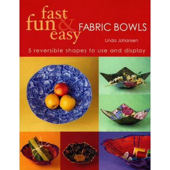 Pre-Owned Fast, Fun & Easy Fabric Bowls: 5 Reversible Shapes to Use & Display (Paperback) 1571202390 9781571202390