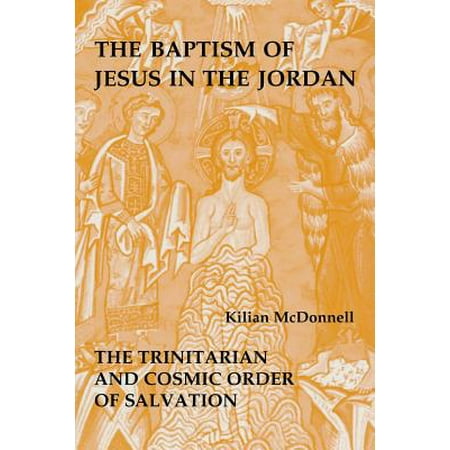 The Baptism of Jesus in the Jordan : The Trinitarian and Cosmic Order of (Best Jordans In Order)