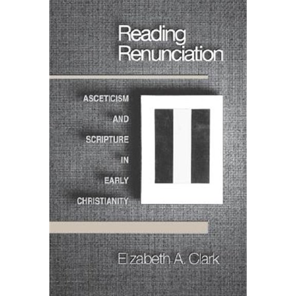 Pre-Owned Reading Renunciation: Asceticism and Scripture in Early Christianity (Paperback) 0691005125 9780691005126