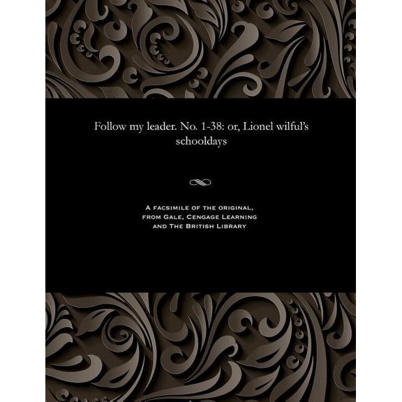 Follow My Leader. No. 1-38: Or, Lionel Wilful's Schooldays, (Paperback)