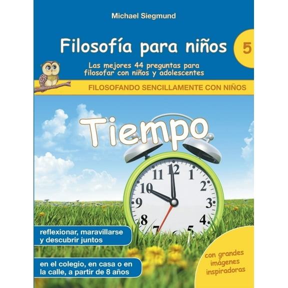 FilosofÃ­a para niÃ±os: Tiempo. Las mejores 44 preguntas para filosofar con niÃ±os y adolescentes, (Paperback)