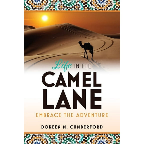 Life in the Camel Lane: Embrace the Adventure, (Paperback)