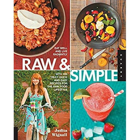 Raw and Simple : Eat Well and Live Radiantly with 100 Truly Quick and Easy Recipes for the Raw Food Lifestyle 9781592538201 Used / Pre-owned