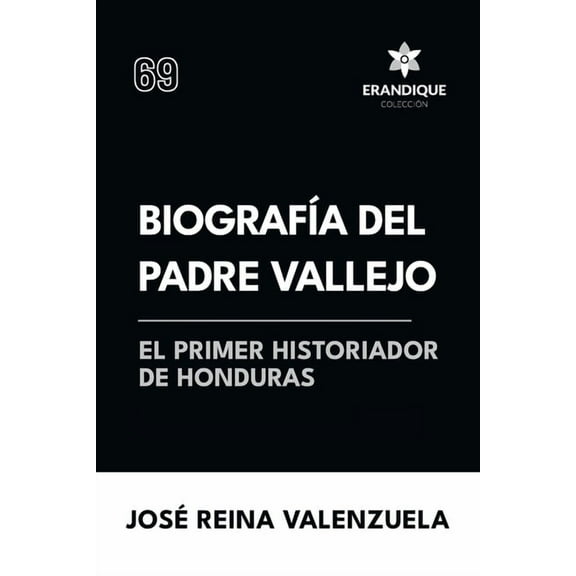 BiografÃ­a del padre Vallejo, el primer historiador de Honduras, (Paperback)