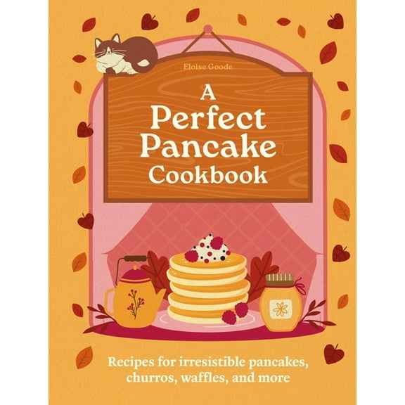 A Perfect Pancake Cookbook: Recipes for Irresistible Pancakes, Churros, Waffles, and More, (Hardcover)