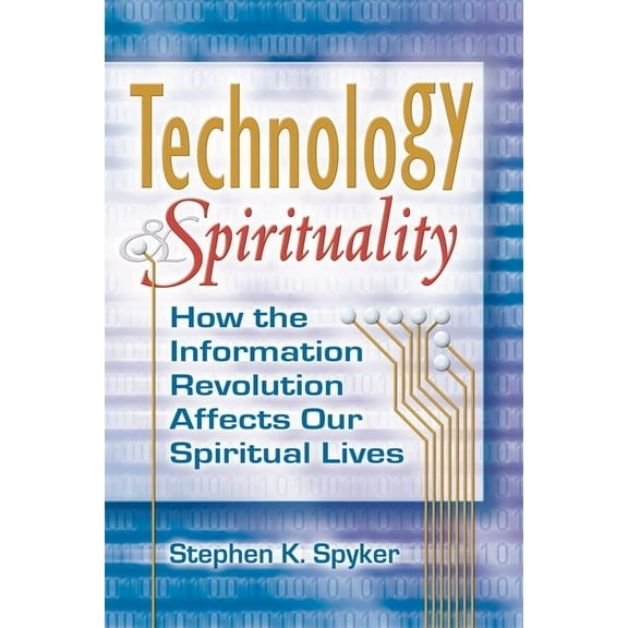Technology & Spirituality: How the Information Revolution Affects Our Spiritual Lives, (Hardcover)