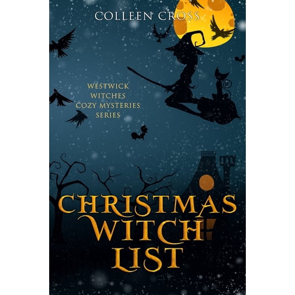 Westwick Witches Cozy Mysteries Christmas Witch List: A Westwick Witches Cozy Mystery, Book 4, (Paperback)