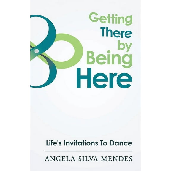 Getting There By Being Here: Life's Invitations To Dance, (Paperback)