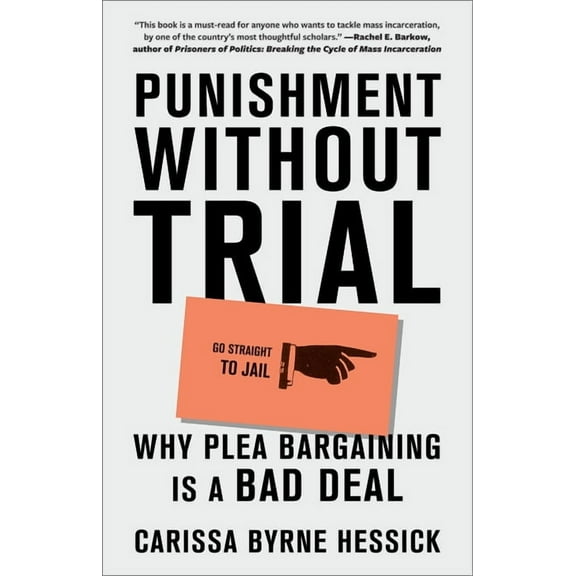 Punishment Without Trial: Why Plea Bargaining Is a Bad Deal, (Paperback)