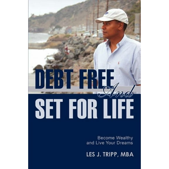 Debt Free and Set for Life : Become Wealthy and Live Your Dreams (Paperback)