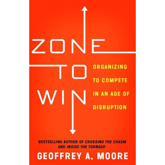 Pre-Owned Zone to Win: Organizing to Compete in an Age of Disruption (Paperback) 1682302113 9781682302118