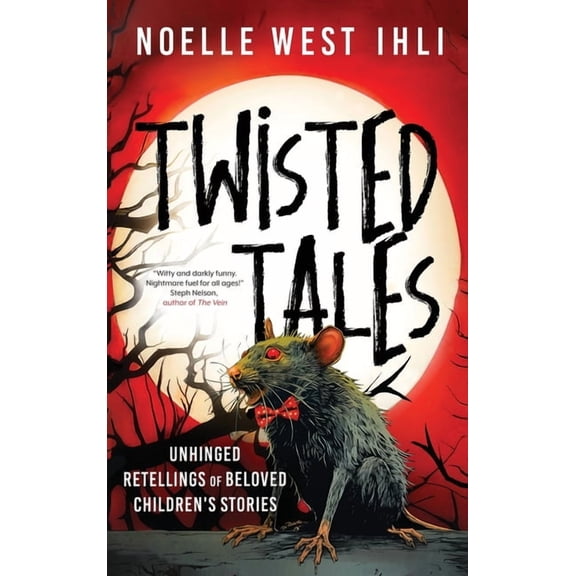 Twisted Tales: Unhinged Retellings of Beloved Children's Stories, (Hardcover)