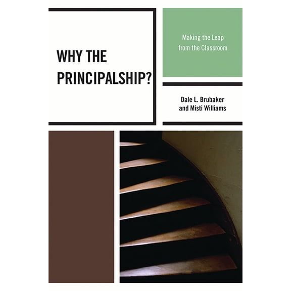 Why the Principalship? : Making the Leap from the Classroom (Paperback)
