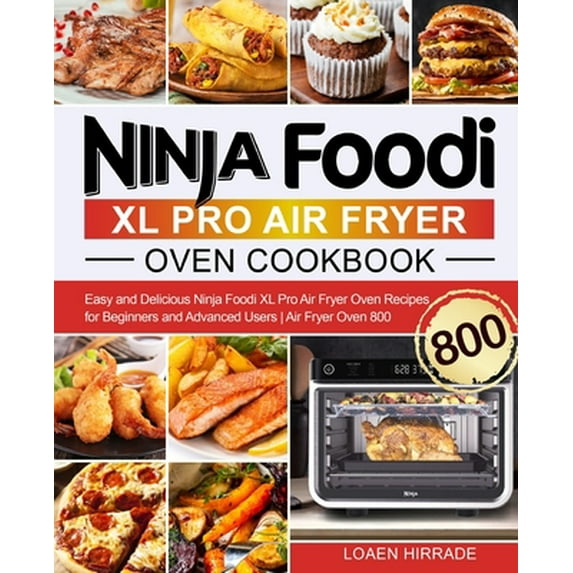Pre-Owned Ninja Foodi XL Pro Air Fryer Oven Cookbook: Easy and Delicious Ninja Foodi XL Pro Air Fryer Oven Recipes for Beginners and Advanced Users Air Fryer Ov (Paperback) 1637332408 9781637332405